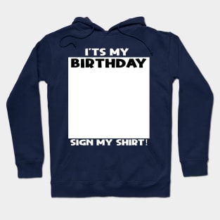 it's my birthday sign my shirt Hoodie